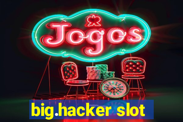 big.hacker slot