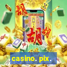 casino. pix.