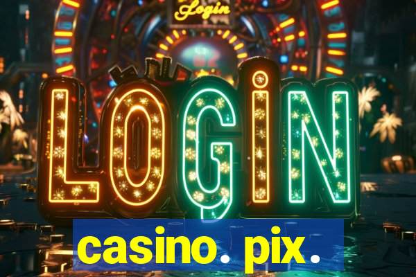 casino. pix.