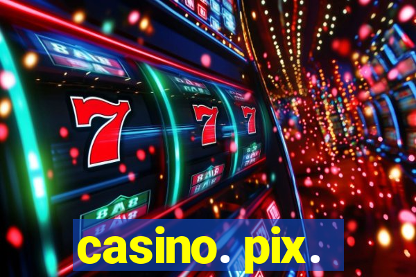 casino. pix.