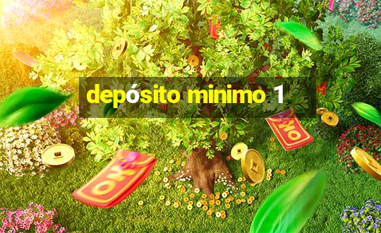 depósito minimo 1