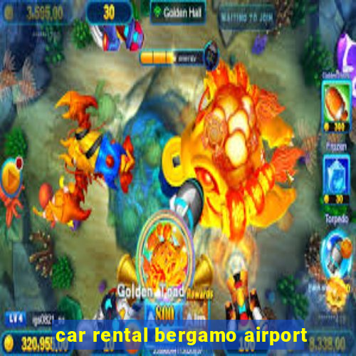 car rental bergamo airport