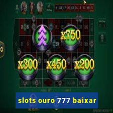 slots ouro 777 baixar