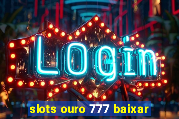 slots ouro 777 baixar