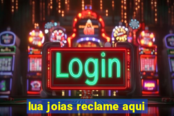 lua joias reclame aqui