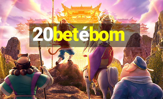 20betébom