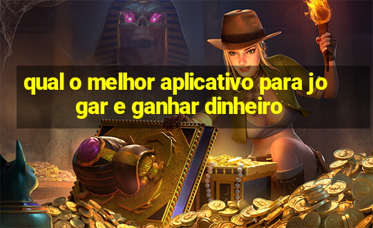 qual o melhor aplicativo para jogar e ganhar dinheiro