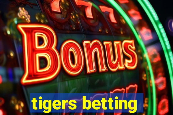 tigers betting