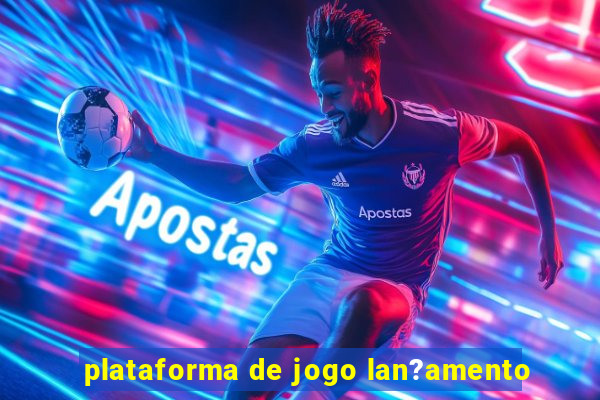 plataforma de jogo lan?amento