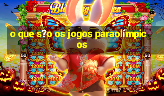 o que s?o os jogos paraolímpicos