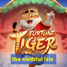 the slothful isle