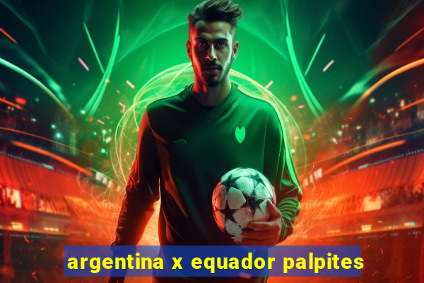 argentina x equador palpites