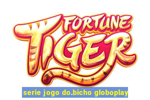 serie jogo do.bicho globoplay