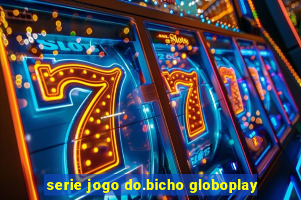 serie jogo do.bicho globoplay