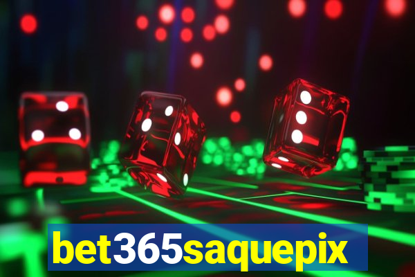 bet365saquepix