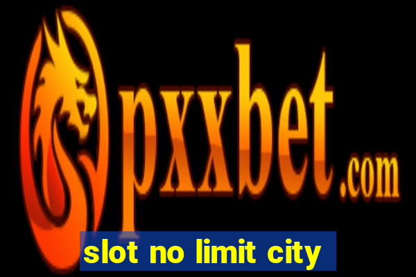 slot no limit city