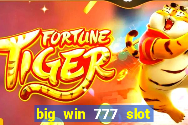 big win 777 slot online real money