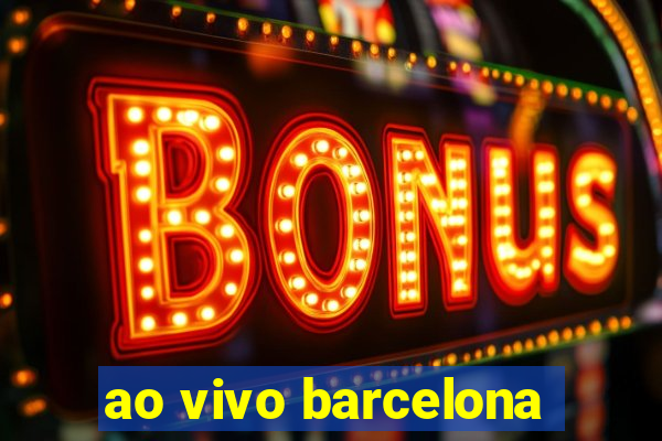 ao vivo barcelona