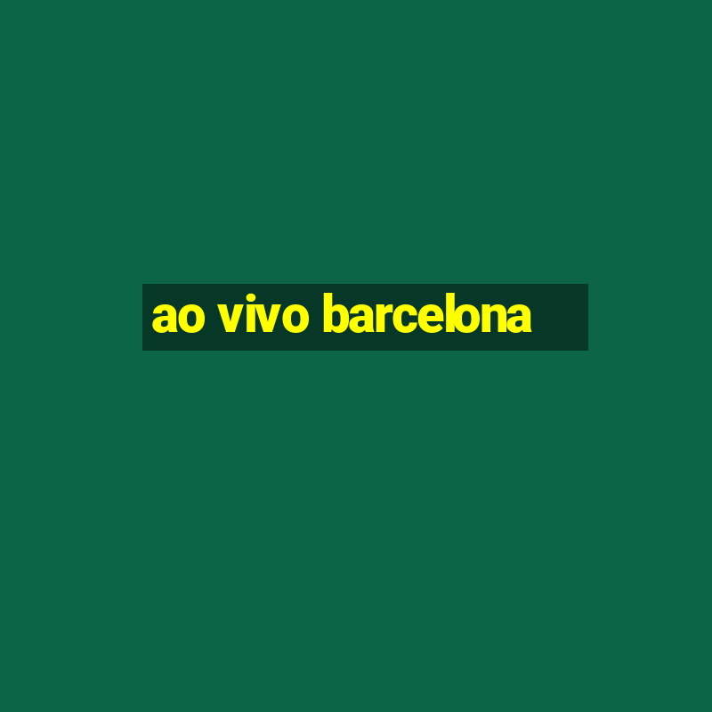 ao vivo barcelona