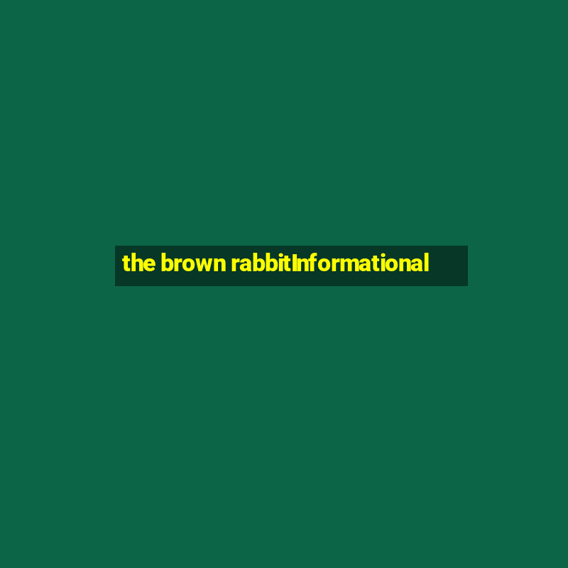 the brown rabbitInformational