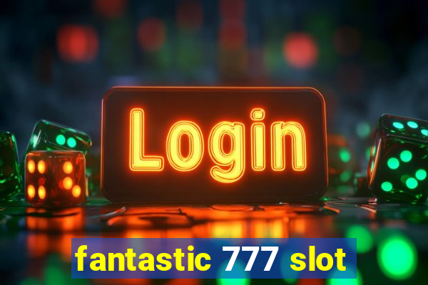 fantastic 777 slot