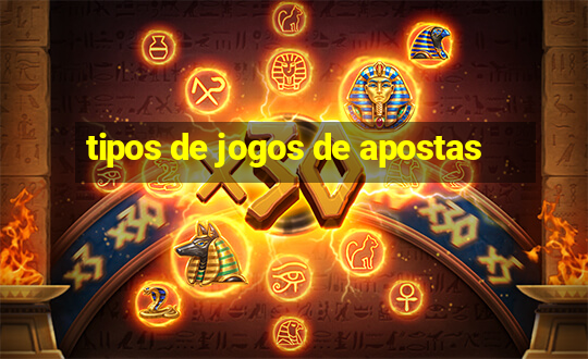 tipos de jogos de apostas