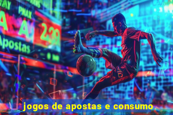 jogos de apostas e consumo