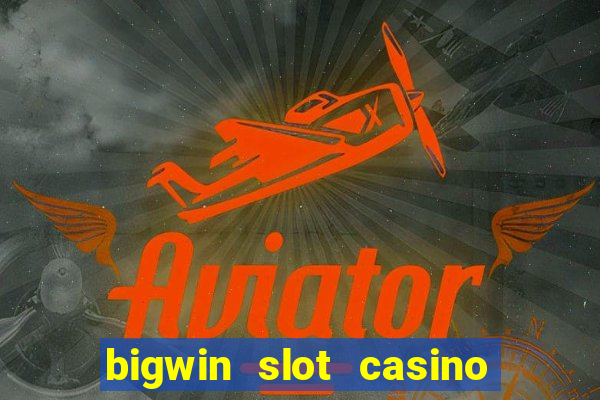 bigwin slot casino online login