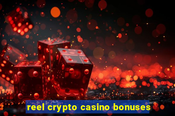 reel crypto casino bonuses