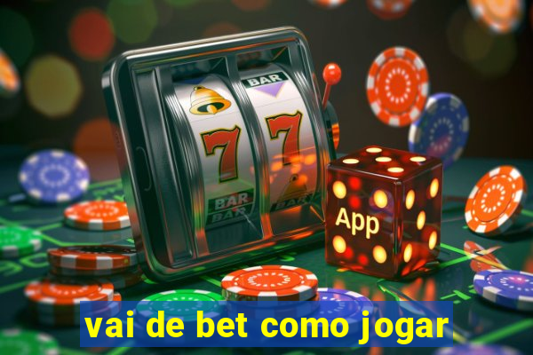 vai de bet como jogar