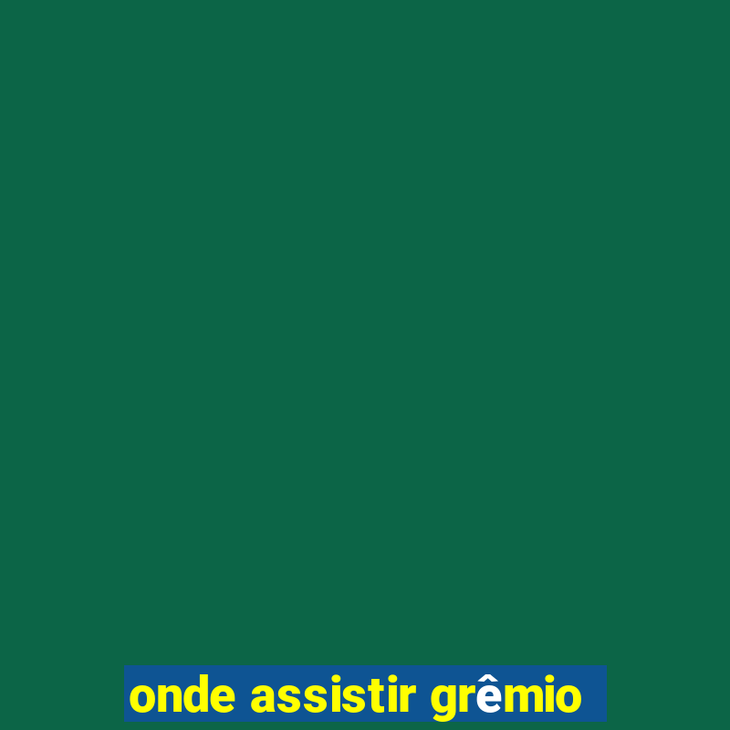 onde assistir grêmio