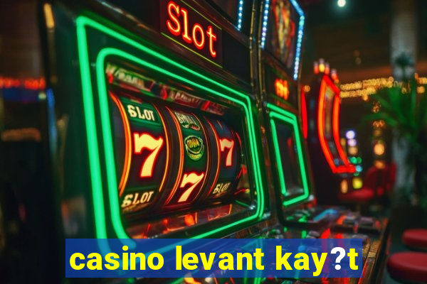 casino levant kay?t