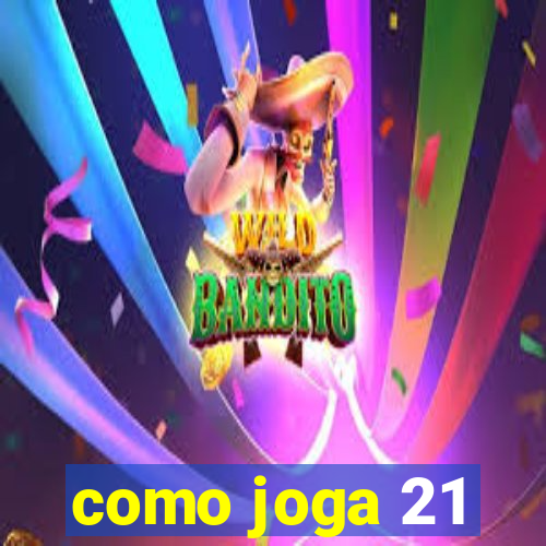 como joga 21