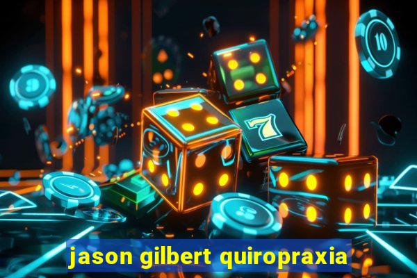 jason gilbert quiropraxia