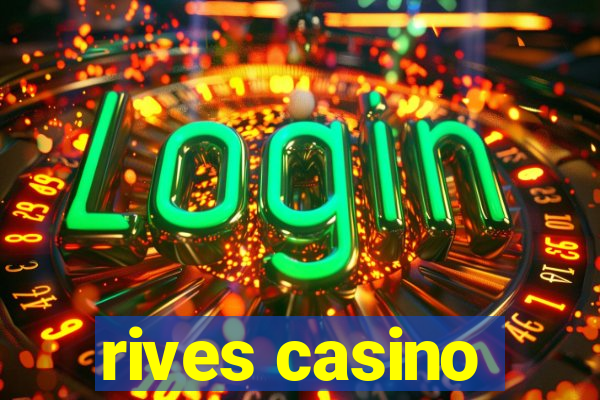 rives casino