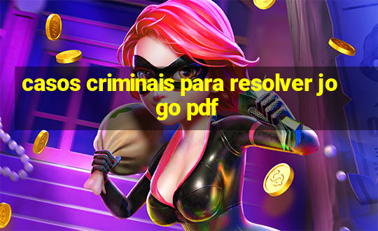 casos criminais para resolver jogo pdf