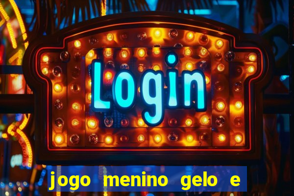 jogo menino gelo e menina lava