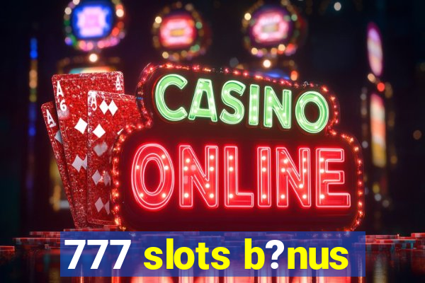 777 slots b?nus