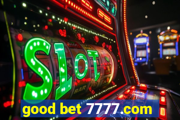 good bet 7777.com