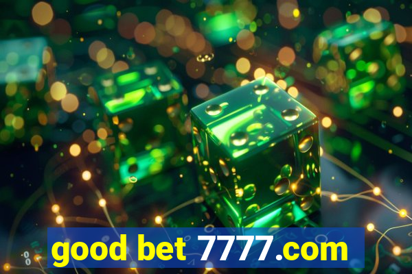 good bet 7777.com