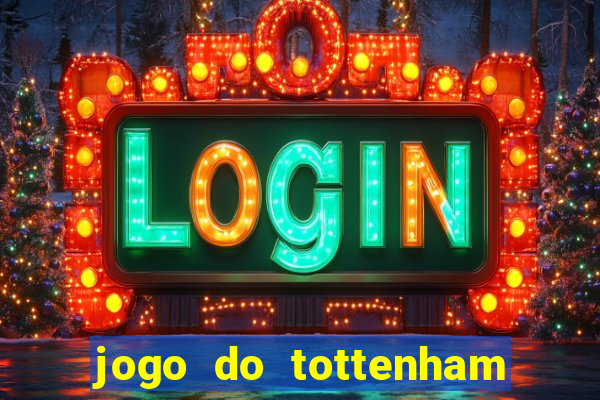 jogo do tottenham ao vivo