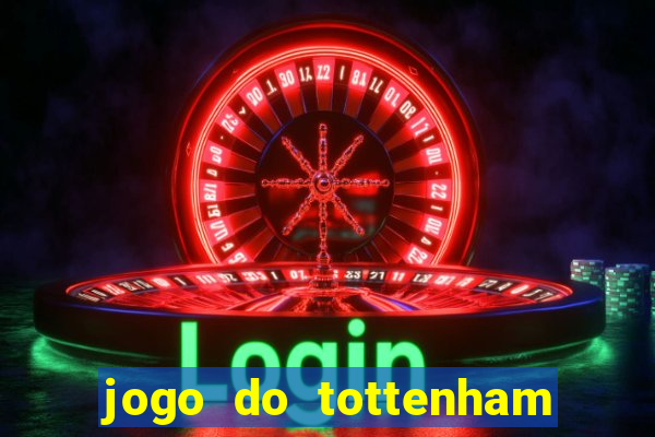 jogo do tottenham ao vivo