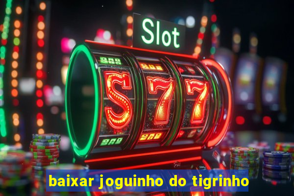 baixar joguinho do tigrinho