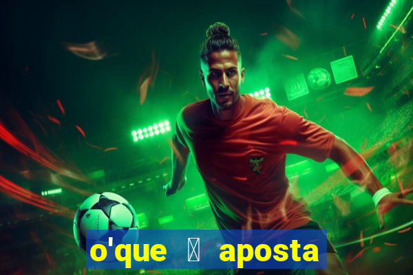 o'que 茅 aposta qualificativa bet365