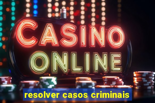 resolver casos criminais