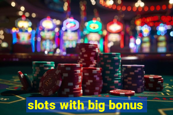 slots with big bonus