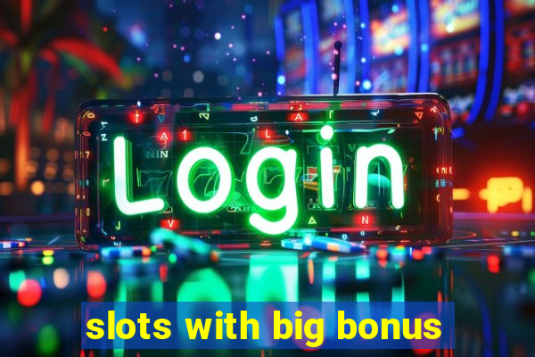 slots with big bonus