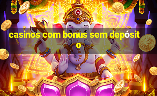 casinos com bonus sem depósito