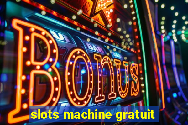 slots machine gratuit