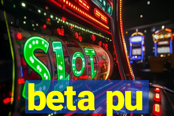 beta pu